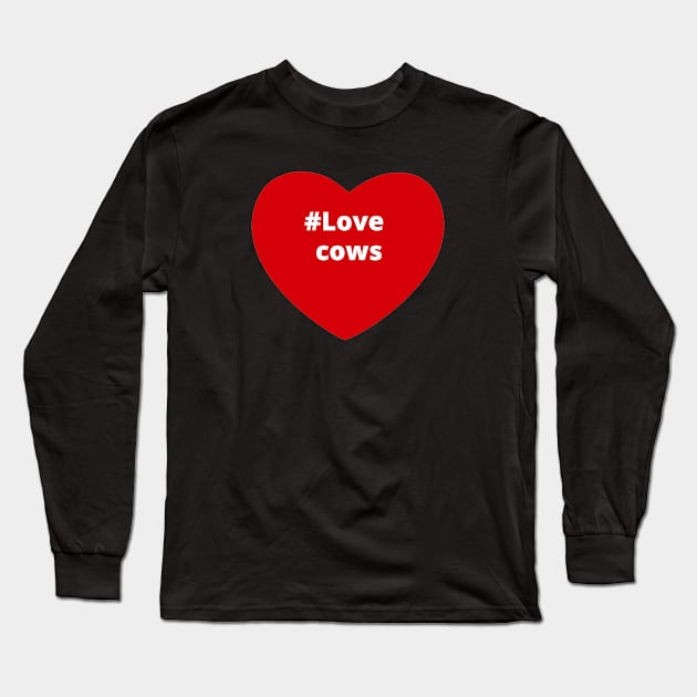 Love Cows - Hashtag Heart Long Sleeve T-Shirt by support4love